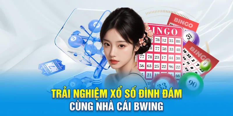 Trải nghiệm xổ số đình đám cùng nhà cái Bwing