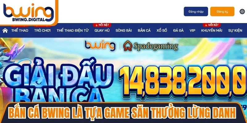 Bắn cá BWING là tựa game săn thưởng lừng danh trên thị trường