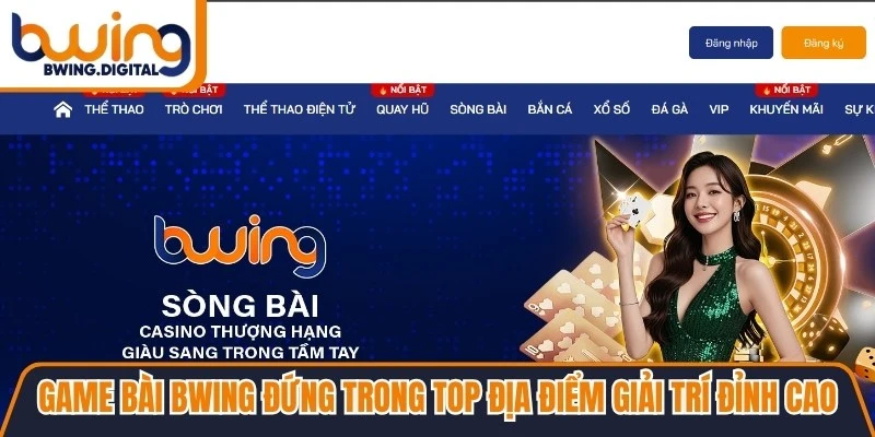 Game bài BWING đứng trong top những địa điểm giải trí đỉnh cao