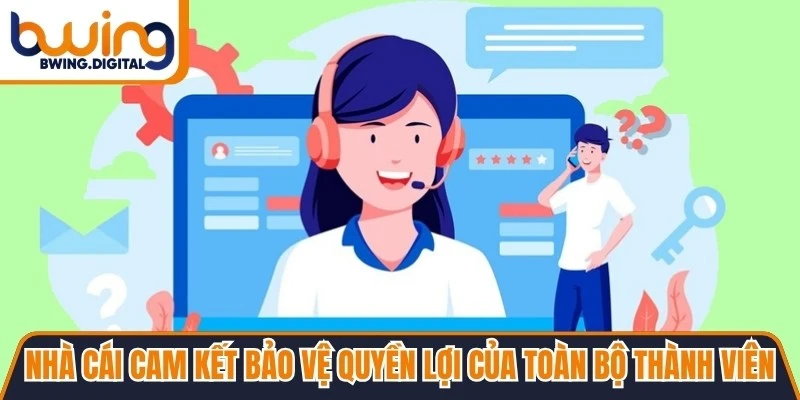 Nhà cái cam kết bảo vệ quyền lợi của toàn bộ thành viên khi trao đổi