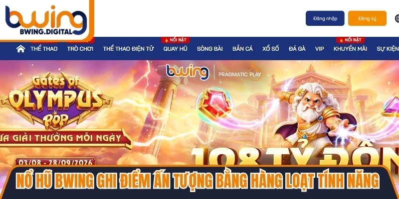 Nổ hũ BWING ghi điểm ấn tượng bằng hàng loạt tính năng tiện lợi