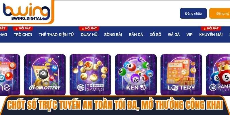Chốt số trực tuyến an toàn tối đa, mở thưởng luôn công khai