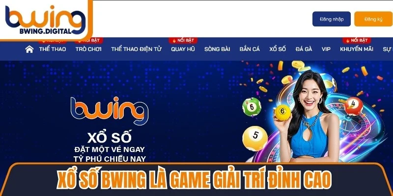 Xổ số BWING là game giải trí đỉnh cao cùng vô số phương thức hay